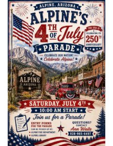 Alpine's 4th of July Parade Saturday, July 4th 10:00 AM Start. Join us for a Parade! Entry Forms for the Parade can be pciked up at the Alpine Fire Department or Alpine Library.